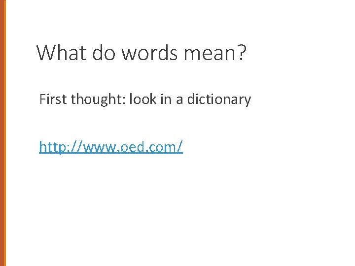 What do words mean? First thought: look in a dictionary http: //www. oed. com/