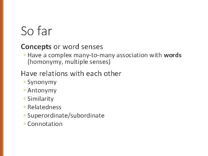 So far Concepts or word senses ◦ Have a complex many-to-many association with words