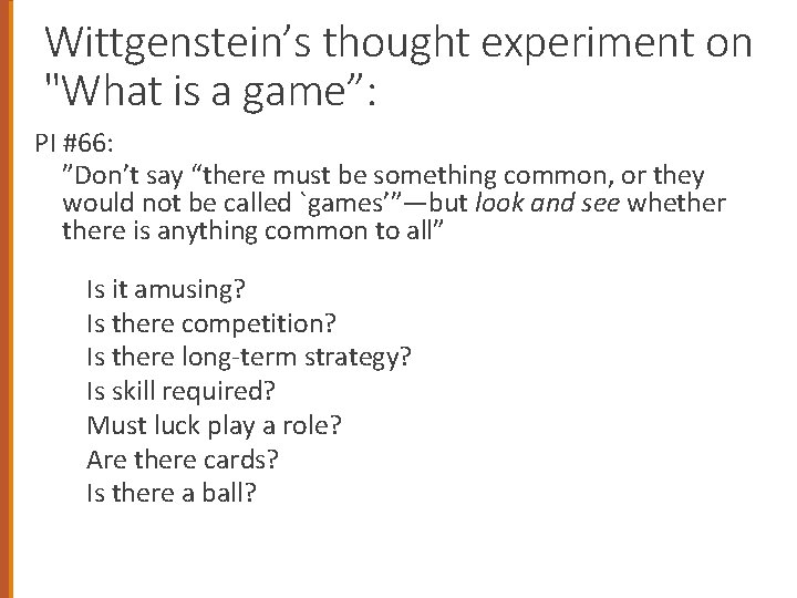 Wittgenstein’s thought experiment on "What is a game”: PI #66: ”Don’t say “there must