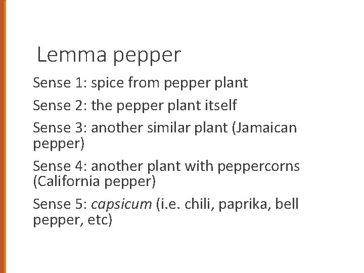 Lemma pepper Sense 1: spice from pepper plant Sense 2: the pepper plant itself