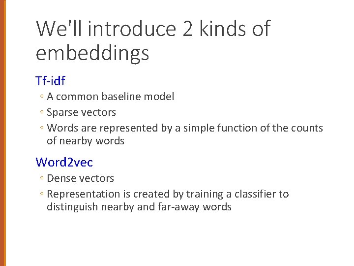 We'll introduce 2 kinds of embeddings Tf-idf ◦ A common baseline model ◦ Sparse