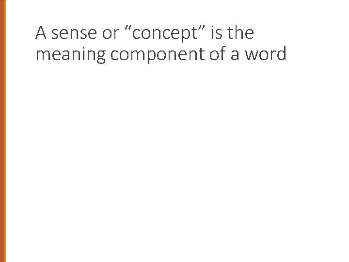A sense or “concept” is the meaning component of a word 