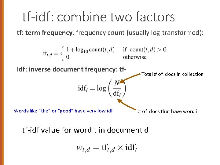tf-idf: combine two factors tf: term frequency count (usually log-transformed): Idf: inverse document frequency: