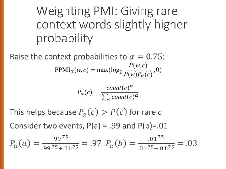 Weighting PMI: Giving rare context words slightly higher probability 64 