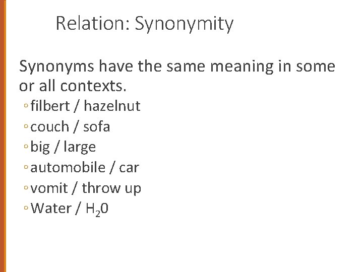 Relation: Synonymity Synonyms have the same meaning in some or all contexts. ◦ filbert