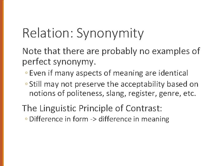 Relation: Synonymity Note that there are probably no examples of perfect synonymy. ◦ Even