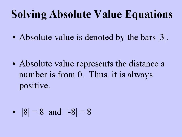 Solving Absolute Value Equations • Absolute value is denoted by the bars |3|. •