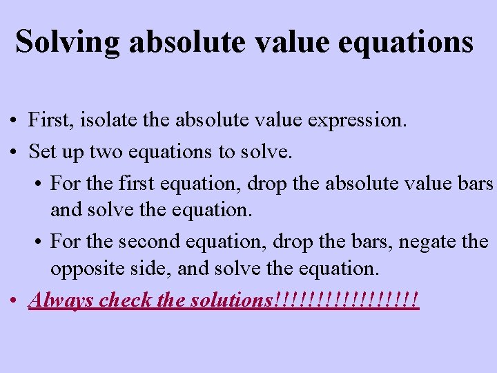 Solving absolute value equations • First, isolate the absolute value expression. • Set up