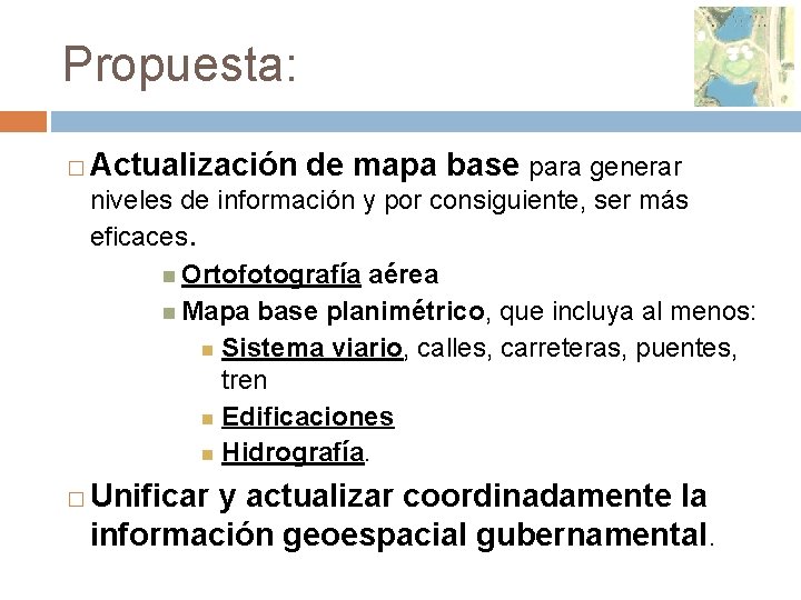 Propuesta: � Actualización de mapa base para generar niveles de información y por consiguiente,