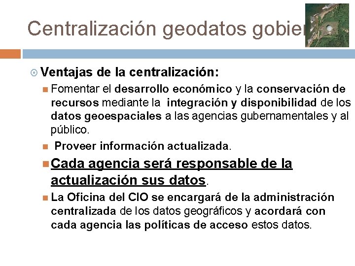 Centralización geodatos gobierno Ventajas de la centralización: Fomentar el desarrollo económico y la conservación
