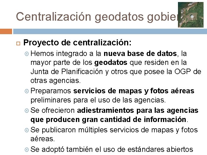 Centralización geodatos gobierno Proyecto de centralización: Hemos integrado a la nueva base de datos,