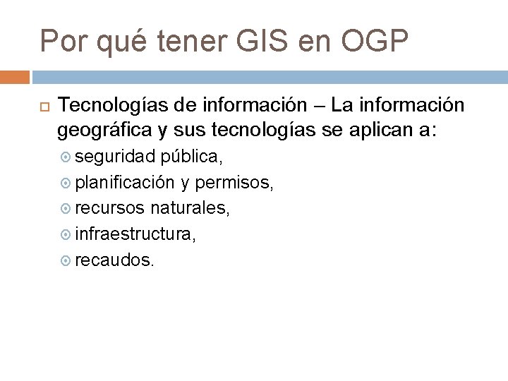 Por qué tener GIS en OGP Tecnologías de información – La información geográfica y
