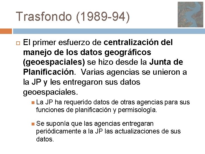 Trasfondo (1989 -94) El primer esfuerzo de centralización del manejo de los datos geográficos