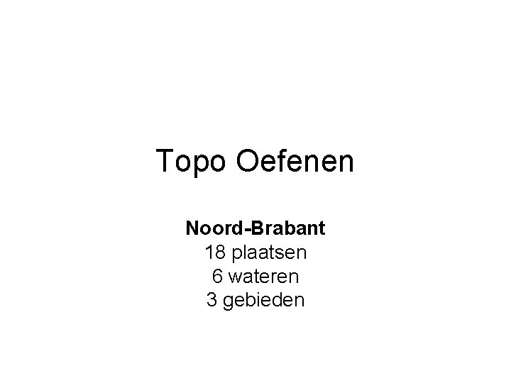 Topo Oefenen Noord-Brabant 18 plaatsen 6 wateren 3 gebieden 