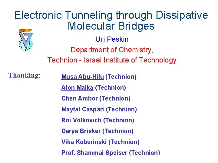 Electronic Tunneling through Dissipative Molecular Bridges Uri Peskin Department of Chemistry, Technion - Israel