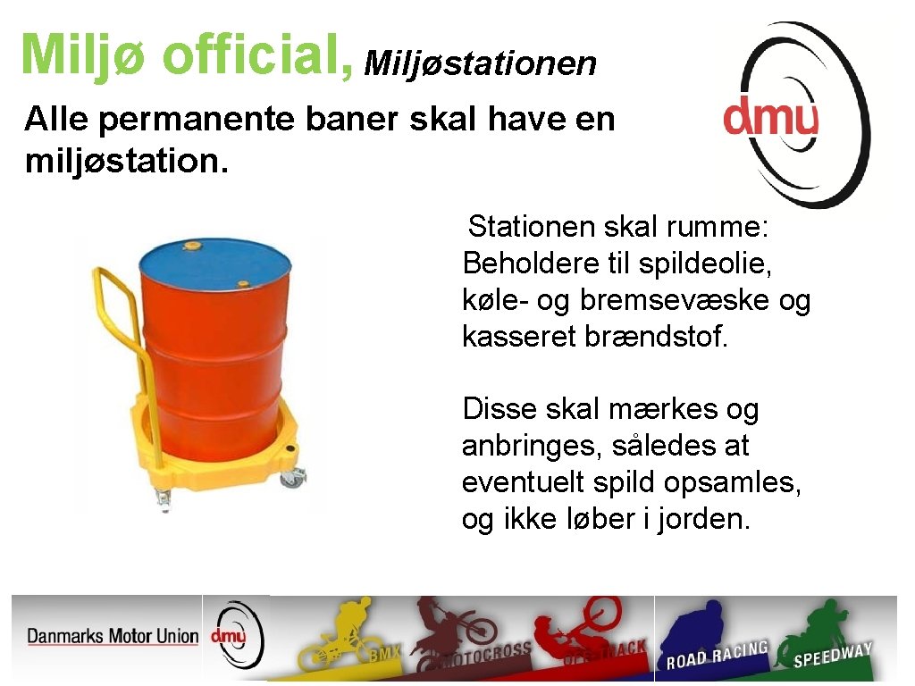 Miljø official, Miljøstationen Alle permanente baner skal have en miljøstation. Stationen skal rumme: Beholdere