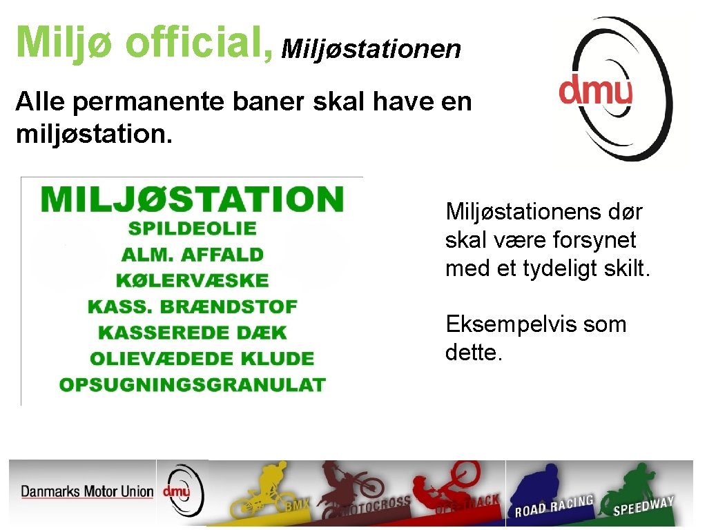 Miljø official, Miljøstationen Alle permanente baner skal have en miljøstation. Miljøstationens dør skal være