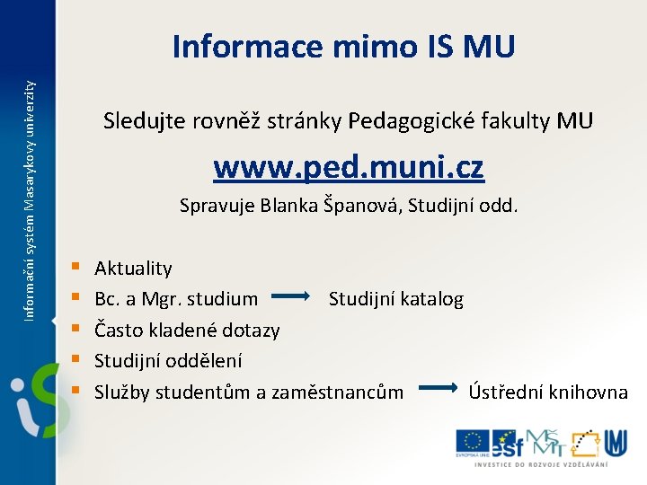 Informační systém Masarykovy univerzity Informace mimo IS MU Sledujte rovněž stránky Pedagogické fakulty MU