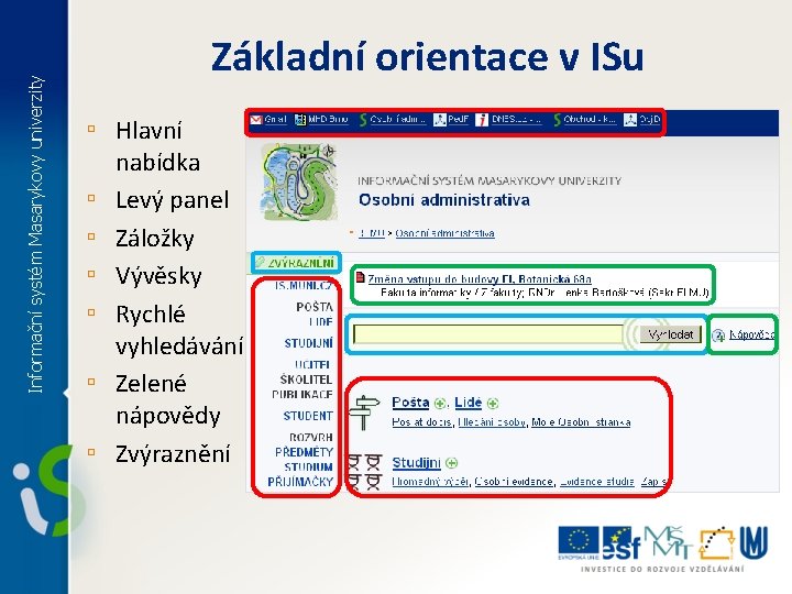 Informační systém Masarykovy univerzity Základní orientace v ISu ▫ Hlavní ▫ ▫ ▫ nabídka