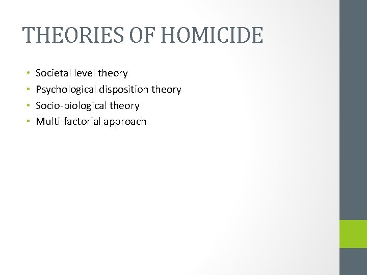 THEORIES OF HOMICIDE • • Societal level theory Psychological disposition theory Socio-biological theory Multi-factorial