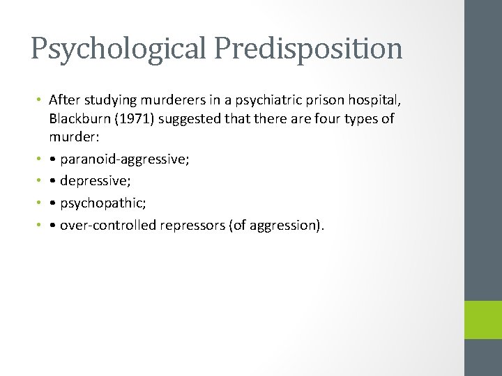 Psychological Predisposition • After studying murderers in a psychiatric prison hospital, Blackburn (1971) suggested