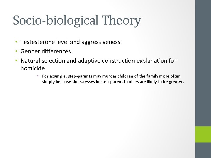 Socio-biological Theory • Testesterone level and aggressiveness • Gender differences • Natural selection and
