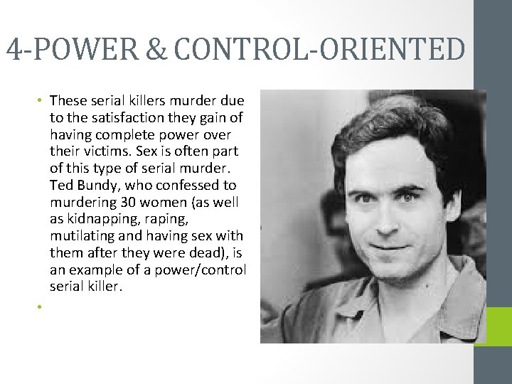 4 -POWER & CONTROL-ORIENTED • These serial killers murder due to the satisfaction they