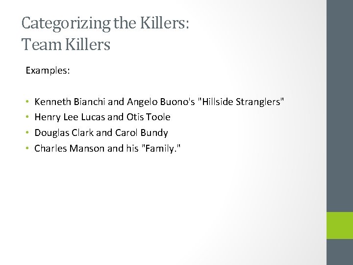 Categorizing the Killers: Team Killers Examples: • • Kenneth Bianchi and Angelo Buono's "Hillside