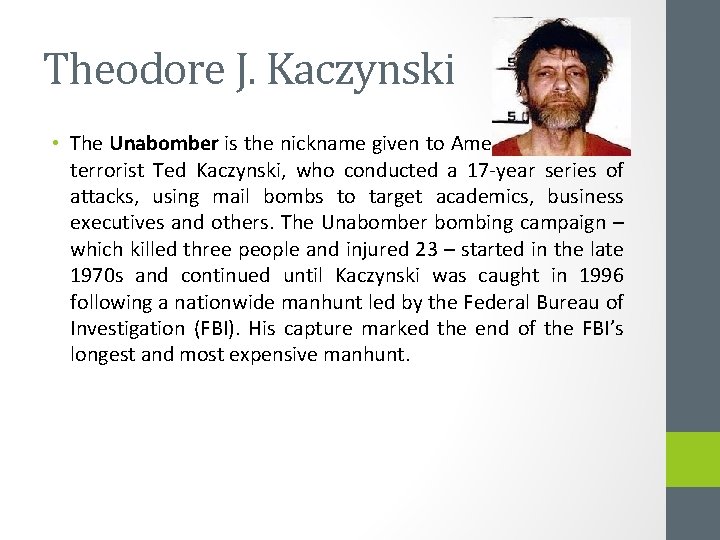 Theodore J. Kaczynski • The Unabomber is the nickname given to American domestic terrorist