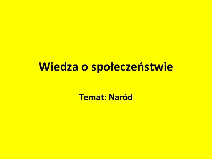 Wiedza o społeczeństwie Temat: Naród 