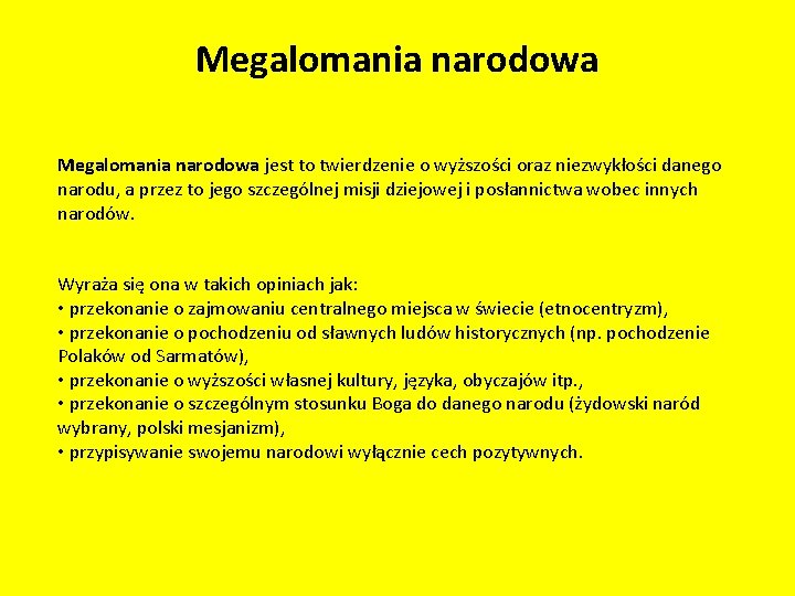 Megalomania narodowa jest to twierdzenie o wyższości oraz niezwykłości danego narodu, a przez to