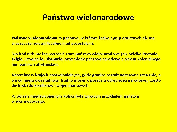 Państwo wielonarodowe to państwo, w którym żadna z grup etnicznych nie ma znaczącej przewagi