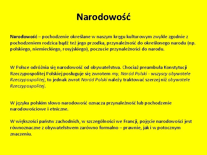 Narodowość – pochodzenie określane w naszym kręgu kulturowym zwykle zgodnie z pochodzeniem rodzica bądź