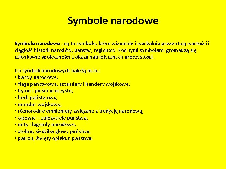 Symbole narodowe , są to symbole, które wizualnie i werbalnie prezentują wartości i ciągłość