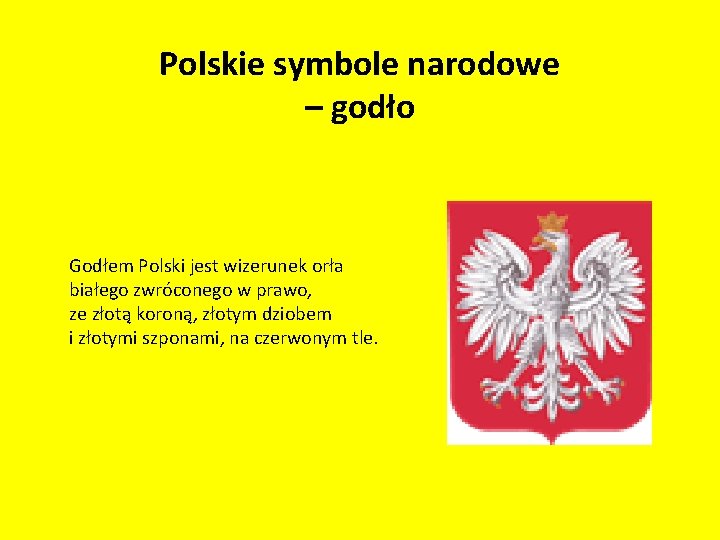 Polskie symbole narodowe – godło Godłem Polski jest wizerunek orła białego zwróconego w prawo,