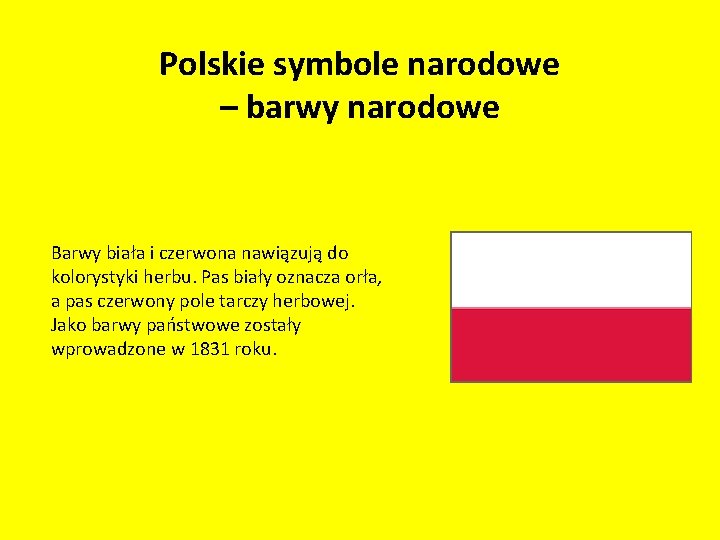 Polskie symbole narodowe – barwy narodowe Barwy biała i czerwona nawiązują do kolorystyki herbu.