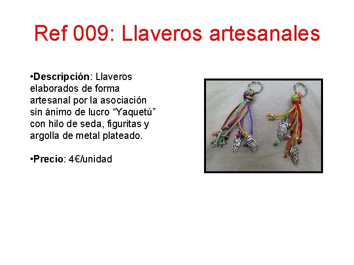 Ref 009: Llaveros artesanales • Descripción: Llaveros elaborados de forma artesanal por la asociación