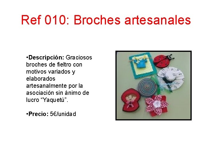 Ref 010: Broches artesanales • Descripción: Graciosos broches de fieltro con motivos variados y