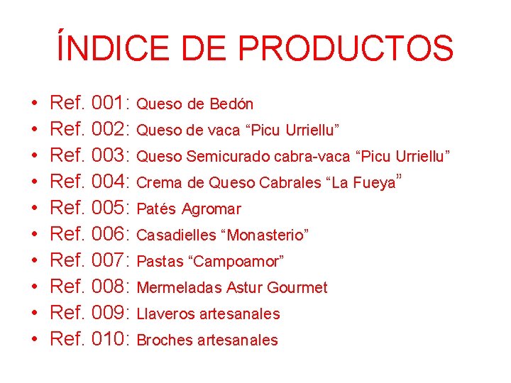 ÍNDICE DE PRODUCTOS • • • Ref. 001: Queso de Bedón Ref. 002: Queso