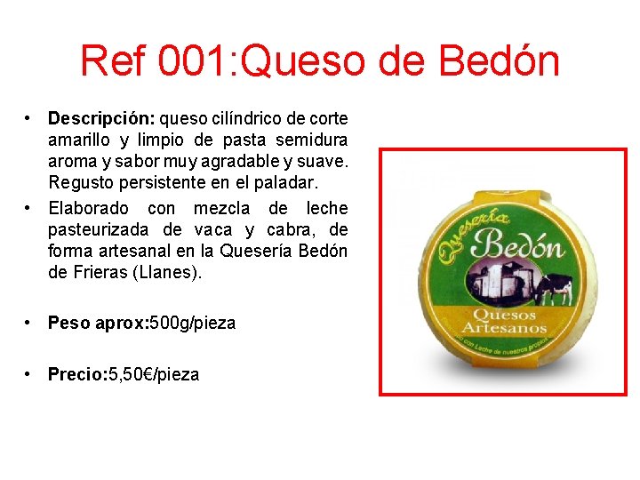 Ref 001: Queso de Bedón • Descripción: queso cilíndrico de corte amarillo y limpio