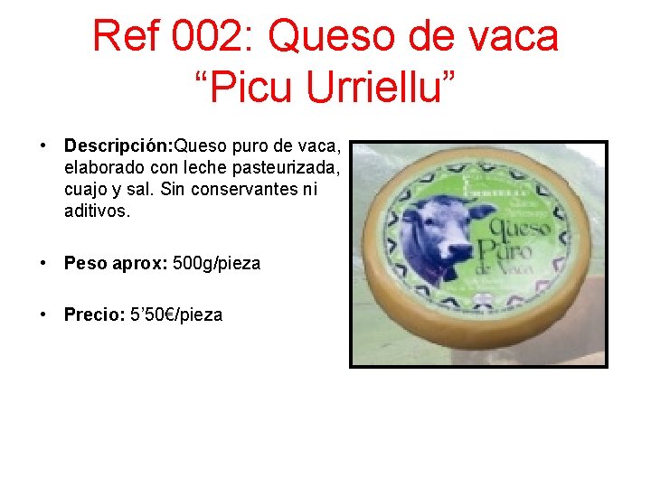 Ref 002: Queso de vaca “Picu Urriellu” • Descripción: Queso puro de vaca, elaborado