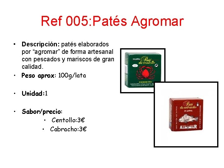 Ref 005: Patés Agromar • Descripción: patés elaborados por “agromar” de forma artesanal con