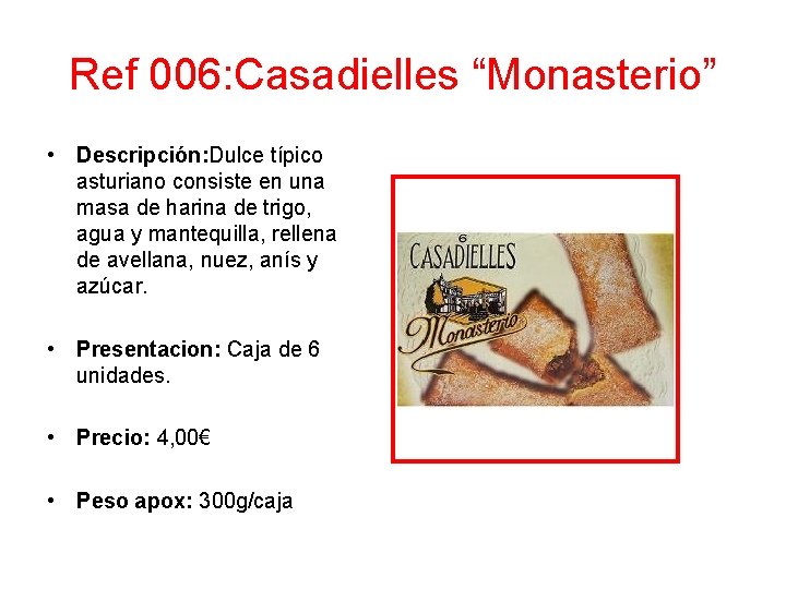 Ref 006: Casadielles “Monasterio” • Descripción: Dulce típico asturiano consiste en una masa de