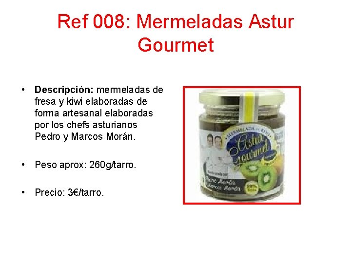 Ref 008: Mermeladas Astur Gourmet • Descripción: mermeladas de fresa y kiwi elaboradas de