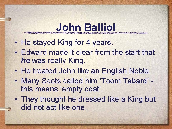 John Balliol • He stayed King for 4 years. • Edward made it clear