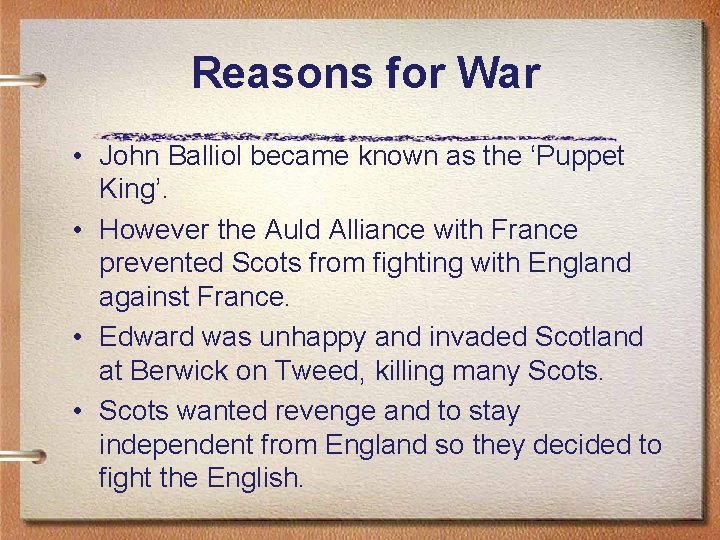 Reasons for War • John Balliol became known as the ‘Puppet King’. • However