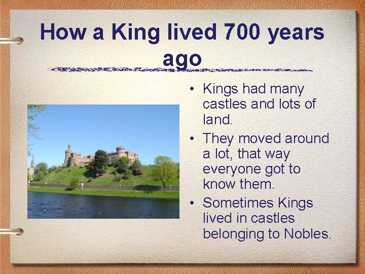 How a King lived 700 years ago • Kings had many castles and lots