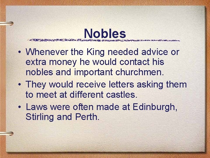 Nobles • Whenever the King needed advice or extra money he would contact his