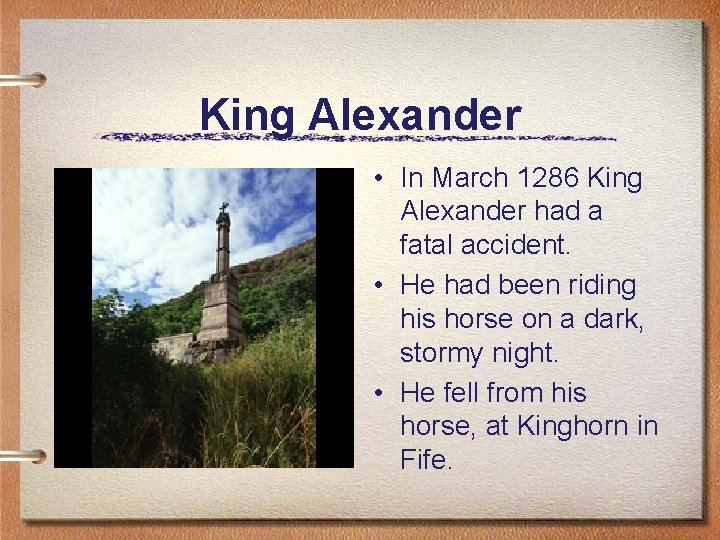 King Alexander • In March 1286 King Alexander had a fatal accident. • He