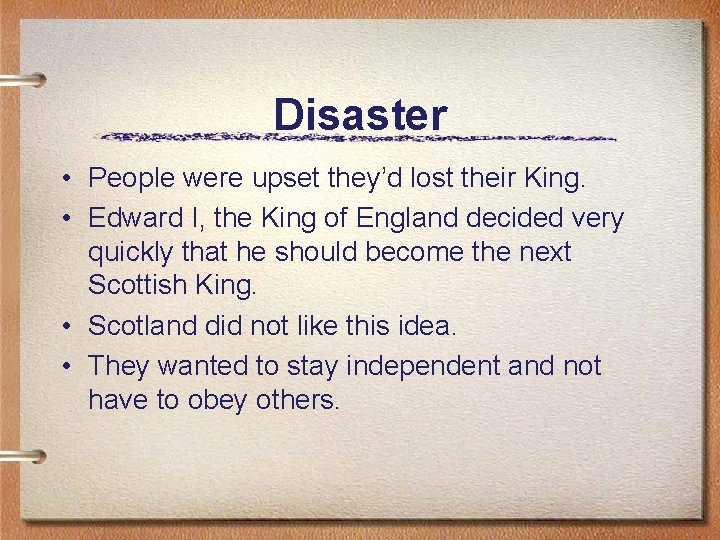 Disaster • People were upset they’d lost their King. • Edward I, the King